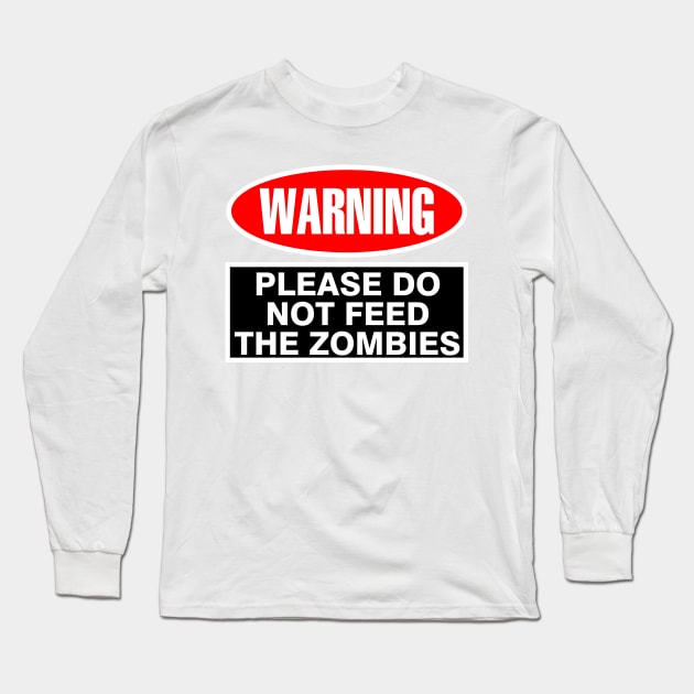 WARNING Do Not Feed the Zombies Long Sleeve T-Shirt by DavesTees